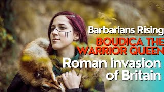 Barbarians Rising Boudica The Warrior Queen  Roman invasion of Britain [upl. by Eniroc]