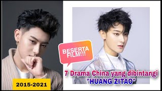 7 TOP DRAMA CHINA YANG DIBINTANGI OLEH quotHUANG ZITAOquot [upl. by Ahsiened]