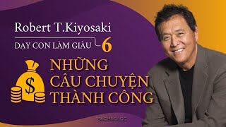 TÓM TẮT SÁCH DẬY CON LÀM GIÀU tập 6 Những câu chuyện thành công ROBERT TKIYOSAKI [upl. by Homans957]