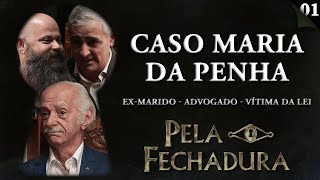 CASO MARIA DA PENHA EXMARIDO ADVOGADO CRIMINALISTA E VÍTIMA DA LEI  Pela Fechadura 001 [upl. by Baugh67]