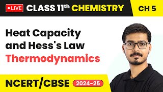 Heat Capacity and Hesss Law  Thermodynamics  Class 11 Chemistry Chapter 5  CBSE 202425 live [upl. by Dionisio982]