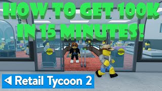 RobloxRETAIL TYCOON 2 How to Make 100k in 15 Minutes [upl. by Aylad]