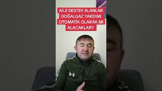 AİLE DESTEK ALANLARA DOĞALGAZ YARDIMI OTOMATİK OLARAK MI BAĞLANACAK [upl. by Aitnauq]