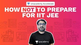 How NOT to prepare for IITJEE Part 2  AG Sir  Unacademy Accelerate [upl. by Anerom836]