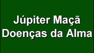 Júpiter Maçã  Doenças da Alma [upl. by Downe]