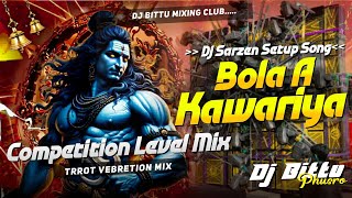 𝐃𝐣 𝐒𝐚𝐫𝐙𝐞𝐧 𝐒𝐞𝐭𝐮𝐩 𝐒𝐨𝐧𝐠  Bola A Kawariya  Bol Bam Trrot Competition Level Mix Dj Bittu Phusro [upl. by Ramsay]