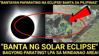 quotPinaghahanda BUONG PILIPINASquot SOLAR ECLIPSE❗Warning sa PARATING Na BAGYO❗Tignan Nakita sa MINDANAO❗ [upl. by Asikal]