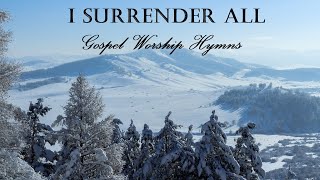 GOSPEL WORSHIP HYMNS  I Surrender All  Lyric Video by Lifebreakthrough [upl. by Gaynor]