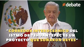 AMLO Corredor Interoceánico del Istmo de Tehuantepec es un proyectó que soñaron reyes [upl. by Aisilef]