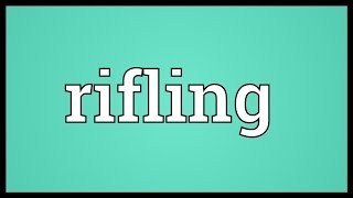 Rifling Meaning [upl. by Aleacin]