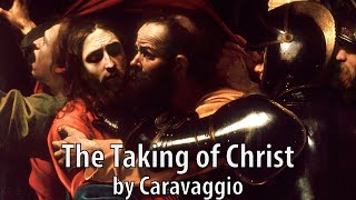 The Taking of Christ by Caravaggio  c1602 [upl. by Hazeefah43]