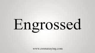 How To Pronounce Engrossed [upl. by Ingmar]