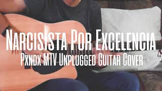 PXNDX  Narcisista Por Excelencia MTV Unplugged Guitar Cover [upl. by Elvah]