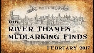 The River Thames Mudlarking Finds from February 2017 [upl. by Jacques]