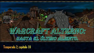 Warcraft alterno 46 Hasta el último aliento [upl. by Asli]