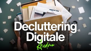 Decluttering digitale liberare la mente e lo spazio [upl. by Crescantia]