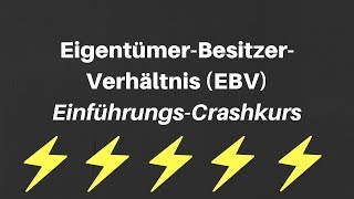 Crashkurs  Einführung EigentümerBesitzerVerhältnis EBV [upl. by Iniffit]