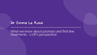 What we know about psoriasis and first line treatments  a GPs perspective with Dr Emma Le Roux [upl. by Atiuqa]