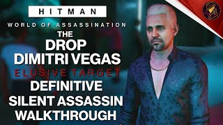 HITMAN  The Drop Dimitri Vegas  Elusive Target  4 Easy Silent Assassin Methods  Walkthrough [upl. by Anitsyrhc450]