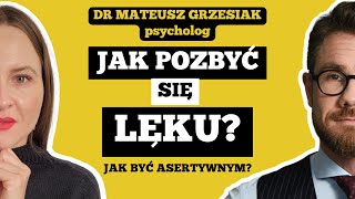 JAK ŁATWO POZBYĆ SIĘ LĘKU  ASERTYWNOŚĆ a LĘK  dr Mateusz Grzesiak psycholog wykładowca [upl. by Rubi]