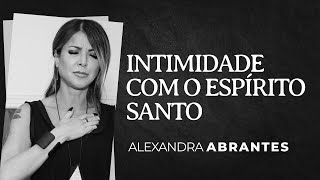 Intimidade com o Espírito Santo  Alexandra Abrantes [upl. by Haon]