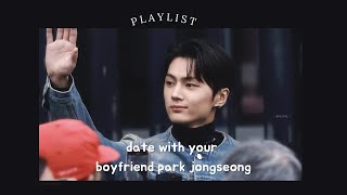 date with your boyfriend park jongseong  playlist [upl. by Urana]