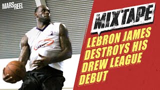 LeBron James DESTROYS His Drew League Debut The KING Puts On A Show  Mars Reel [upl. by Haras634]