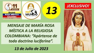 MENSAJE DEL 13 DE JULIO DE 2023 MARÍA ROSA MÍSTICA quotAPÁRTENSE DE TODA DOCTRINA LUCIFERINAquot [upl. by Ahsilak]