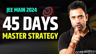 🔥 JEE Main 2024 How to USE NEXT 45 DAYS ✅  MOST PRACTICAL STRATEGY  ABJ Sir  Competishun [upl. by Homerus]