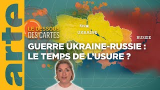 Guerre Ukraine  Russie  le temps de lusure   Temps forts 2023  Le dessous des cartes  ARTE [upl. by Naimerej]