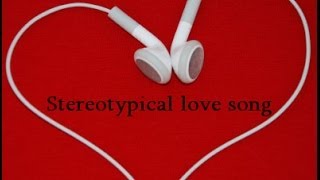 Stereotypical love song official video [upl. by Hgieloj249]