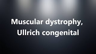 Muscular dystrophy Ullrich congenital  Medical Definition and Pronunciation [upl. by Lam]