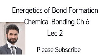 Ch 6 Lec 2 Energetics of Bond Formation Chemical Bonding FSc Part 1 Chemistry [upl. by Jp]