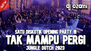 SATU DISKOTIK OPENING PARTY  DJ TAK MAMPU PERGI X NEW JUNGLE DUTCH 2023 FULL BASS [upl. by Ahsema252]