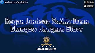 LoyalBlueFM Regan LindsayAlly Dunn  Glasgow Rangers Story [upl. by Elesig41]