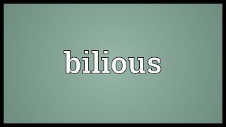 Bilious Meaning [upl. by Cynthea]