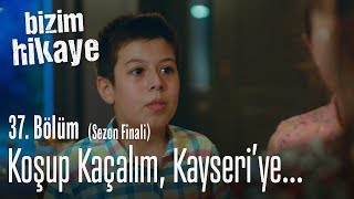 Koşup kaçalım Kayseriye yerleşelim  Bizim Hikaye 37 Bölüm Sezon Finali [upl. by Nethsa]