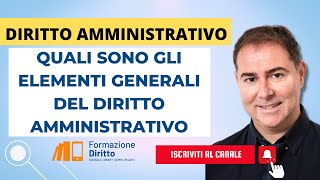 DIRITTO AMMINISTRATIVO  QUALI SONO GLI ELEMENTI GENERALI DEL DIRITTO AMMINISTRATIVO [upl. by Ally]