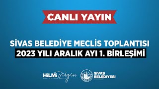 📡CanlıYayın  Sivas Belediye Meclis Toplantısı 2023 Yılı Aralık Ayı 1 Birleşimi [upl. by Gunas183]