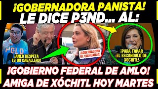 GOBERNADORA PANISTA ¡LE DICE P3NDE AL GOBIERNO FEDERAL DE AMLO ¡ESTO SE SALIÓ DE CONTROL [upl. by Metcalf]