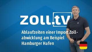 zolltv  022 Ablaufzeiten einer Import Zollabwicklung am Beispiel Hamburger Hafen [upl. by Aznofla287]