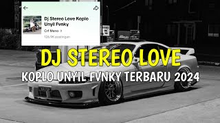 Dj Stereo Love Versi Koplo Unyil Fvnky Full Bass Terbaru 2024 [upl. by Llennahc114]