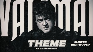 Valimai Theme  Slowed x Destroyed EDIT SV Rendition  Ajith Kumar Mass BGM [upl. by Iridis]