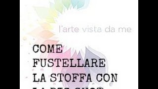 Come tagliarefustellare la stoffa con la Big Shot TUTORIALFliselina tutorial [upl. by Illoh]