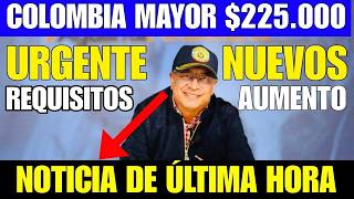 🚨URGENTE COLOMBIA MAYOR ANUNCIAN NUEVOS REQUISITOS Y CAMBIOS PARA RECIBIR EL PAGO 225000 [upl. by Elroy]