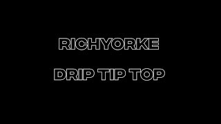 Richyorke  DRIP TIP TOP [upl. by Eilyab]