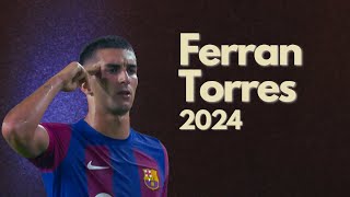 Ferran Torres 2024 ● Catalan Shark ● Skills Goals amp Assists [upl. by Saw]