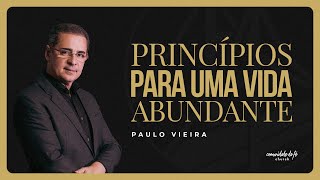 PRINCÍPIOS PARA UMA VIDA ABUNDANTE  PAULO VIEIRA [upl. by Nealy]