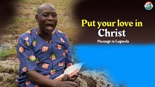 Put your love in Christ  Pastor Charles Kiyaga [upl. by Dnomzed598]