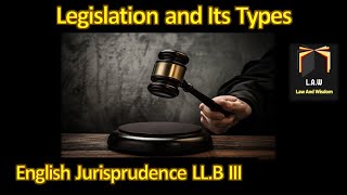 Legislation and Its Types  English Jurisprudence [upl. by Ettenil]